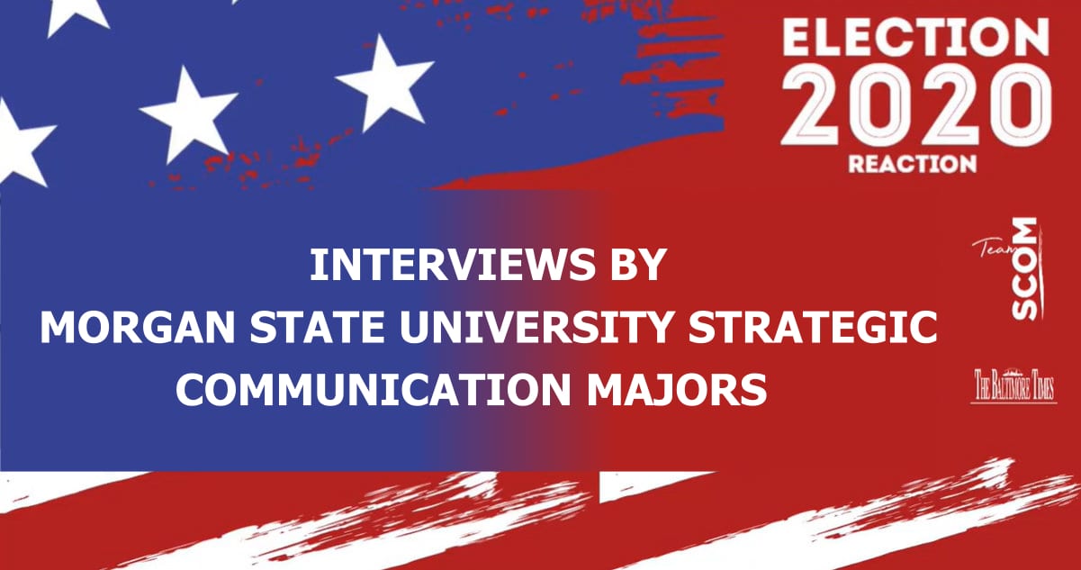 Election 2020 Reaction: Interviews by Morgan State University Strategic Communication Majors